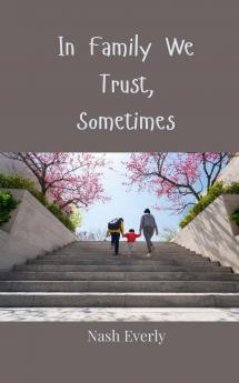 In Family We Trust Sometimes