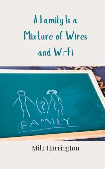 A Family Is a Mixture of Wires and Wi-Fi