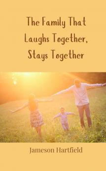 The Family That Laughs Together Stays Together