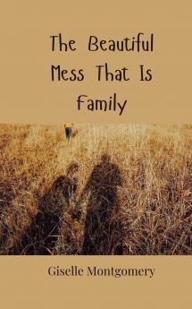 The Beautiful Mess That Is Family