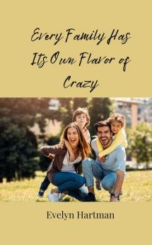 Every Family Has Its Own Flavor of Crazy