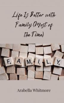 Life Is Better with Family (Most of the Time)