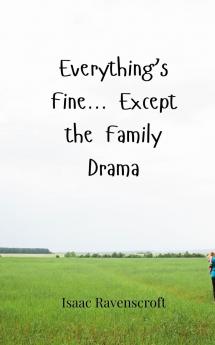 Everything's Fine... Except the Family Drama