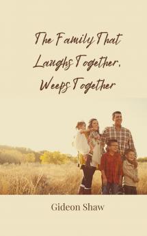 The Family That Laughs Together Weeps Together
