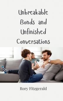 Unbreakable Bonds and Unfinished Conversations