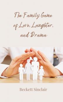 The Family Game of Love Laughter and Drama