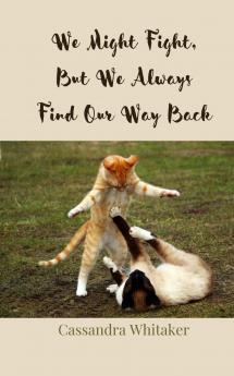 We Might Fight But We Always Find Our Way Back