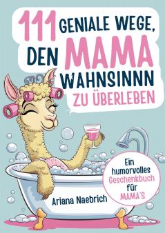 111 geniale Wege den Mamawahnsinn zu überleben