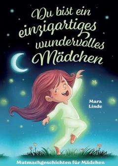 Du bist ein einzigartiges wundervolles Mädchen - Mutmachgeschichten ab 6 Jahre