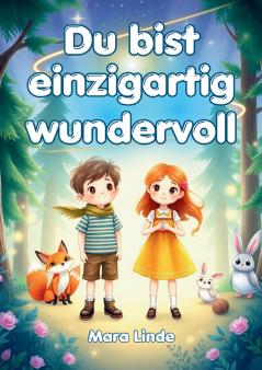 Du bist einzigartig wundervoll - Geschichten über Selbstvertrauen Stärke und Mut