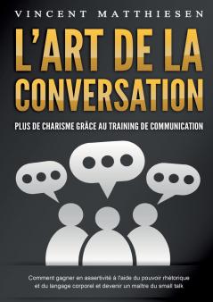 L'ART DE LA CONVERSATION - Plus de charisme grâce au training de communication