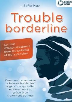 Trouble borderline - Le livre d'auto-assistance pour les patients et leurs proches