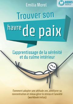 Trouver son havre de paix - L'apprentissage de la sérénité et du calme intérieur
