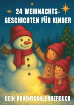 24 Weihnachtsgeschichten für Kinder - dein Adventskalenderbuch