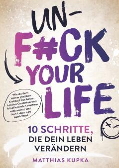 Unfuck your Life - 10 Schritte die dein Leben verändern