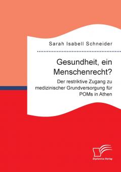 Gesundheit ein Menschenrecht? Der restriktive Zugang zu medizinischer Grundversorgung für POMs in Athen