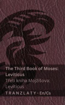 The Third Book of Moses; Leviticus / Třetí kniha Mojžíšova; Leviticus (The Bible / Bible)