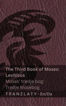 The Third Book of Moses; Leviticus / Moses' tredje bog; Tredje Mosebog (The Bible / Bibelen)