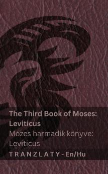The Third Book of Moses; Leviticus / Mózes harmadik könyve; Leviticus (The Bible / A Biblia)
