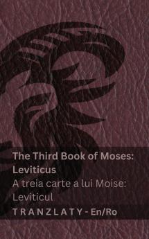 The Third Book of Moses; Leviticus / A treia carte a lui Moise; Leviticul (The Bible / Biblia)