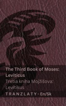 The Third Book of Moses; Leviticus / Tretia kniha Mojžišova; Levitikus (The Bible / Biblia)