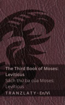 The Third Book of Moses; Leviticus / Sách thứ ba của Moses; Leviticus (The Bible / Kinh Thánh)