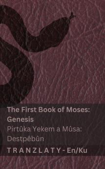 The Bible / Incîl - The First Book of Moses (Genesis) / Pirtûka Yekem a Mûsa (Destpêbûn)