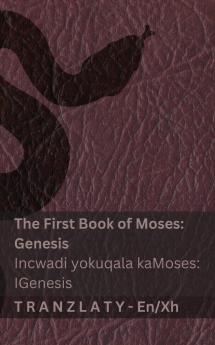 The Bible / IBhayibhile - The First Book of Moses (Genesis) / Incwadi yokuqala kaMoses (IGenesis)