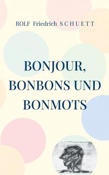 Bonjour Bonbons und Bonmots