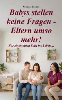 Babys stellen keine Fragen - Eltern umso mehr!