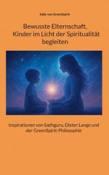 Bewusste Elternschaft  Kinder im Licht der Spiritualität  begleiten