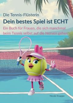 Die Tennis Flüsterin - Dein bestes Spiel ist echt!