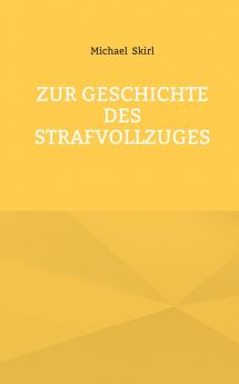 Zur Geschichte des Strafvollzuges
