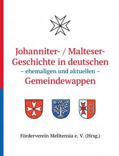 Johanniter- / Maltesergeschichte in deutschen - ehemaligen und aktuellen - Gemeindewappen