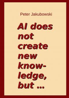 AI does not create new knowledge but ...