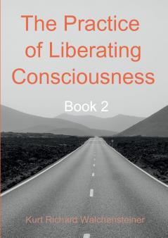 The Practice of Liberating Consciousness - Book 2