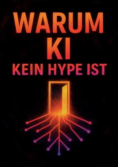 Warum KI kein Hype ist