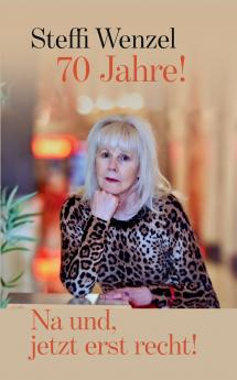 70 Jahre! Na und jetzt erst recht!