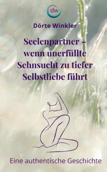 Seelenpartner - wenn unerfüllte Sehnsucht zu tiefer Selbstliebe führt