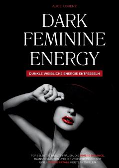 Dark Feminine Energy - Dunkle weibliche Energie entfesseln