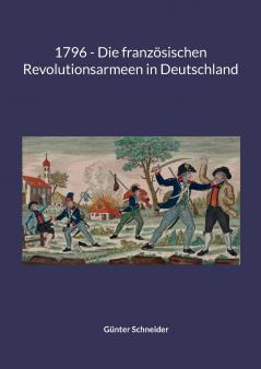 1796 - Die französischen Revolutionsarmeen in Deutschland