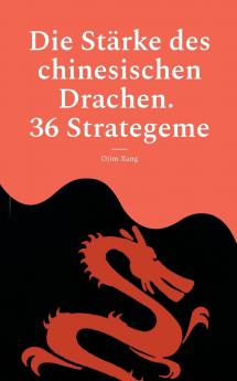 Die Stärke des chinesischen Drachen. 36 Strategeme