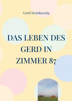 Das Leben des Gerd in Zimmer 87
