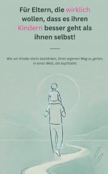 Für Eltern die wirklich wollen dass es ihren Kindern besser geht als ihnen selbst!