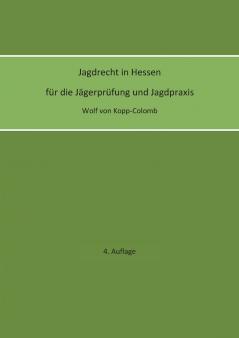 Jagdrecht in Hessen für die Jägerprüfung und die Jagdpraxis (4. Auflage)