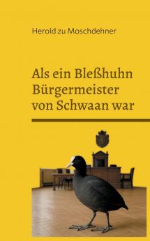Als ein Bleßhuhn Bürgermeister von Schwaan war