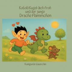 Kobold Kugel-dich-froh und der junge Drache Flämmchen