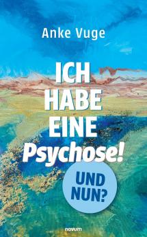Ich habe eine Psychose! Und nun?