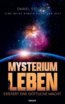 Mysterium Leben - existiert eine göttliche Macht
