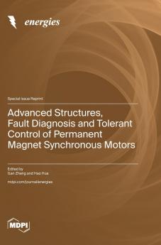 Advanced Structures Fault Diagnosis and Tolerant Control of Permanent Magnet Synchronous Motors